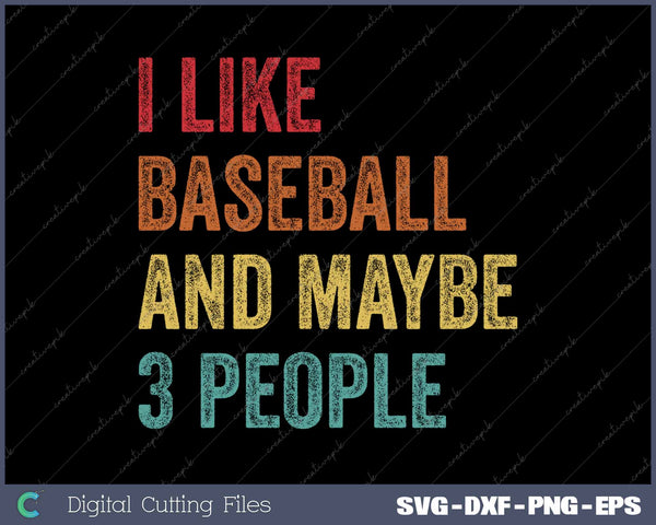 I Like Baseball And Maybe 3 People SVG PNG Cutting Printable Files