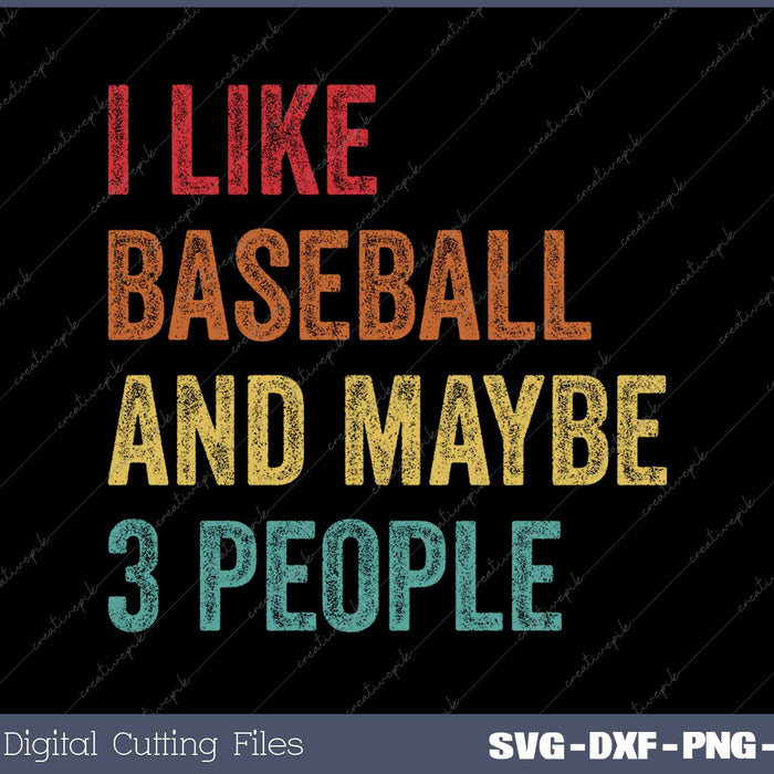 I Like Baseball And Maybe 3 People SVG PNG Cutting Printable Files