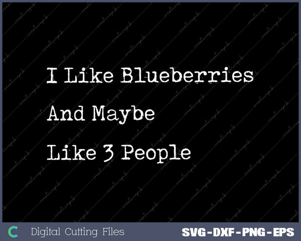 I Like Blueberries And Maybe Like 3 People Blueberries Fruit SVG PNG Cutting Printable Files