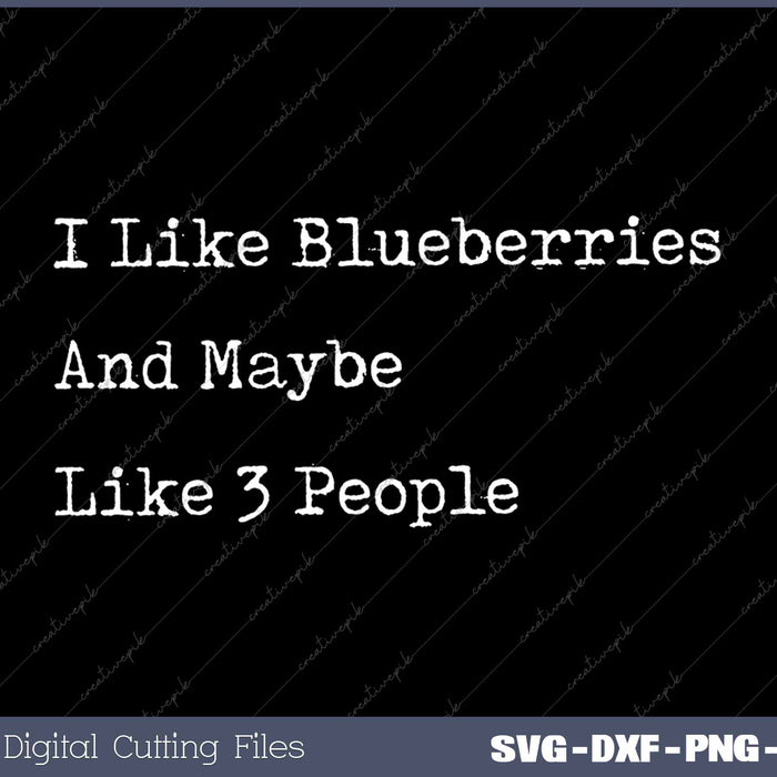 I Like Blueberries And Maybe Like 3 People Blueberries Fruit SVG PNG Cutting Printable Files