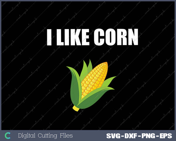 I Like Corn SVG PNG Cutting Printable Files