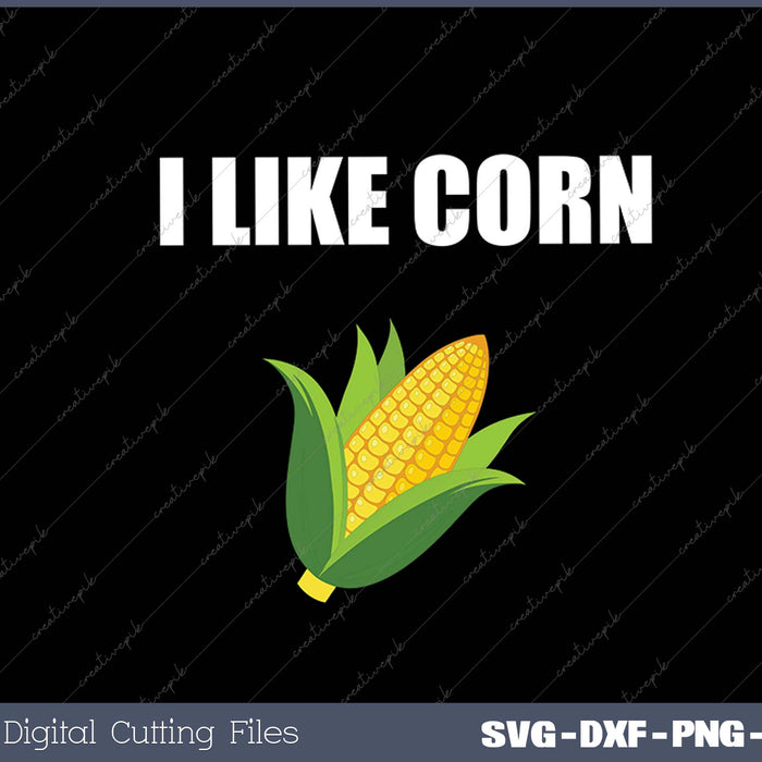 I Like Corn SVG PNG Cutting Printable Files