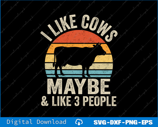I Like Cows And Maybe Like 3 People Cow Farm Farmer Retro SVG PNG Printable Files