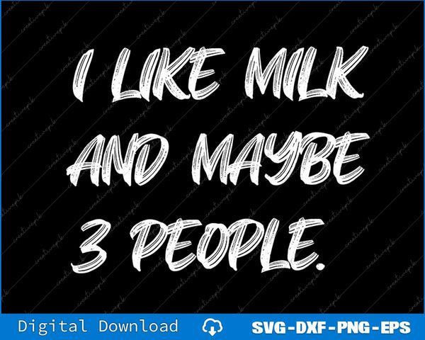 I Like Milk And Maybe 3 People SVG PNG Cutting Printable File