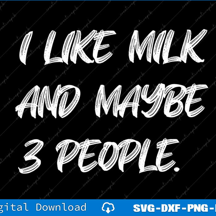 I Like Milk And Maybe 3 People SVG PNG Cutting Printable File