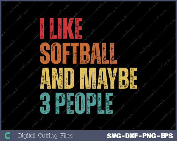 I Like Softball And Maybe 3 People SVG PNG Cutting Printable Files