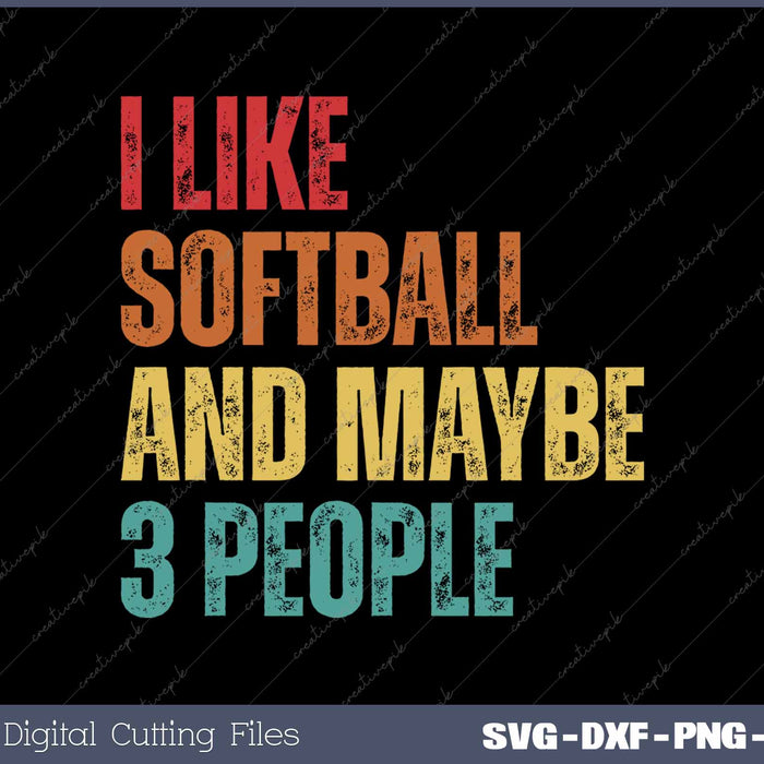 I Like Softball And Maybe 3 People SVG PNG Cutting Printable Files