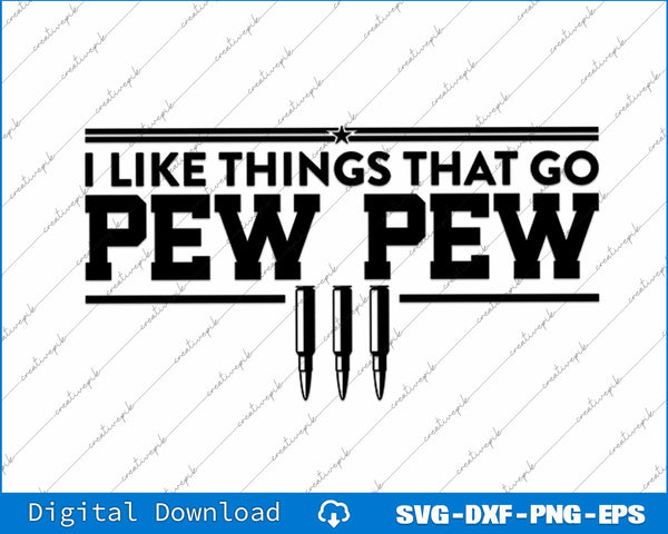 I Like Things That Go Pew Pew SVG PNG Cutting Printable Files