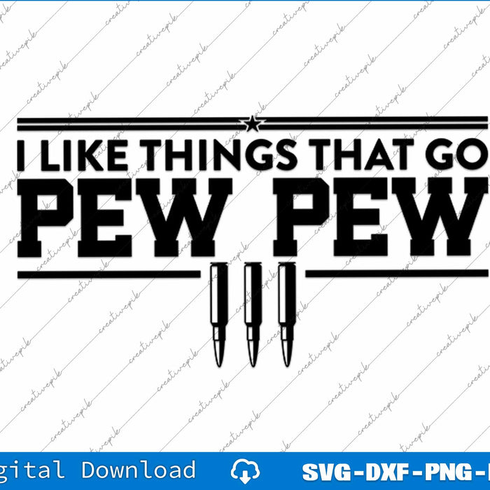I Like Things That Go Pew Pew SVG PNG Cutting Printable Files