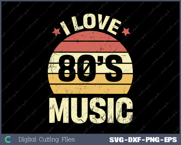 I Love 80's Music SVG PNG Cutting Printable Files