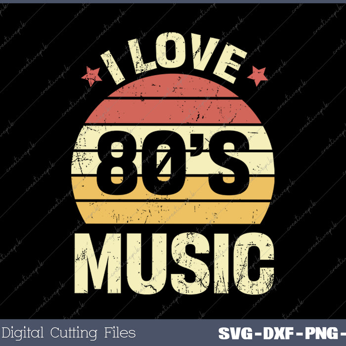 I Love 80's Music SVG PNG Cutting Printable Files