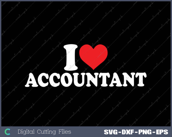I Love Accountant SVG PNG Cutting Printable Files