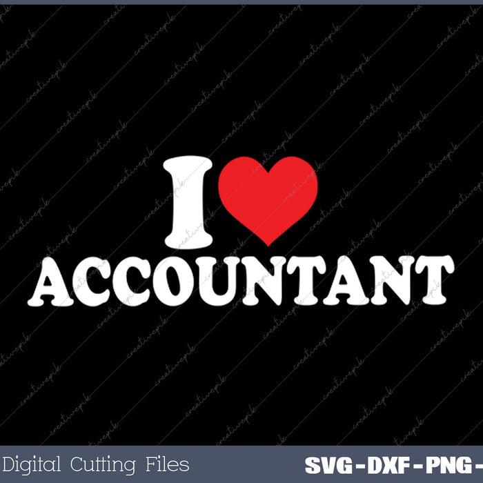 I Love Accountant SVG PNG Cutting Printable Files