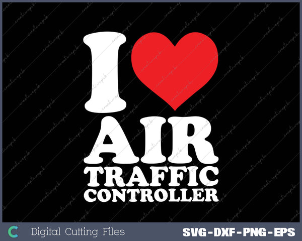 I Love Air Traffic Controller SVG PNG Cutting Printable Files