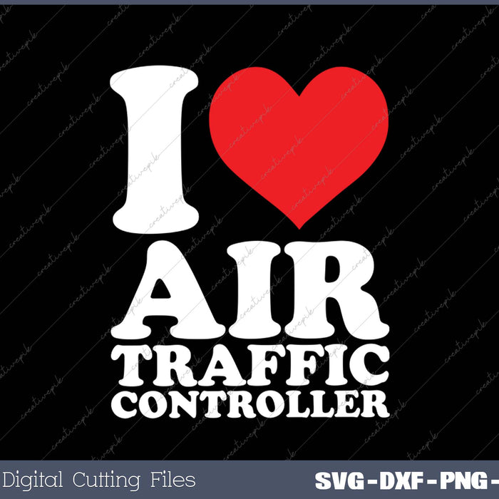 I Love Air Traffic Controller SVG PNG Cutting Printable Files