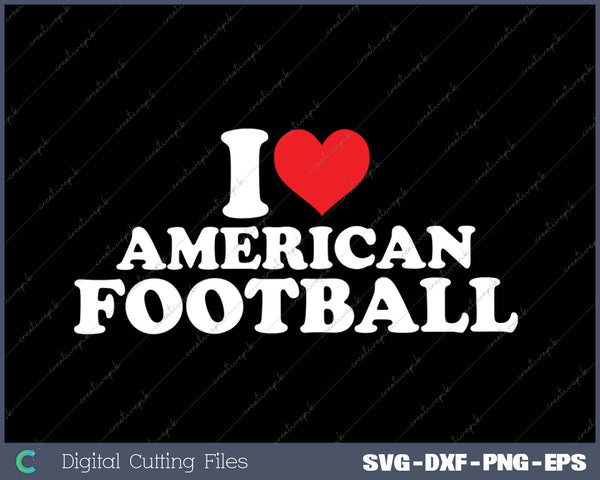 I Love American Football SVG PNG Cutting Printable Files