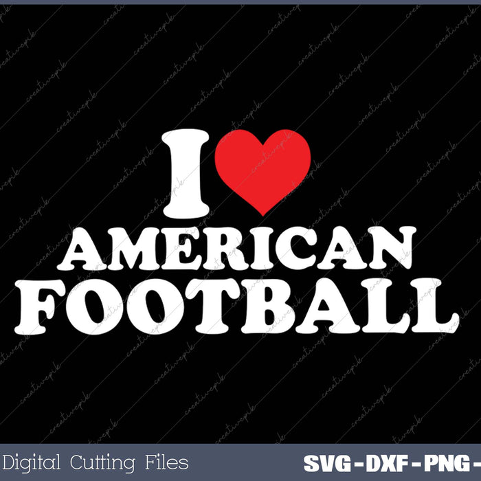 I Love American Football SVG PNG Cutting Printable Files