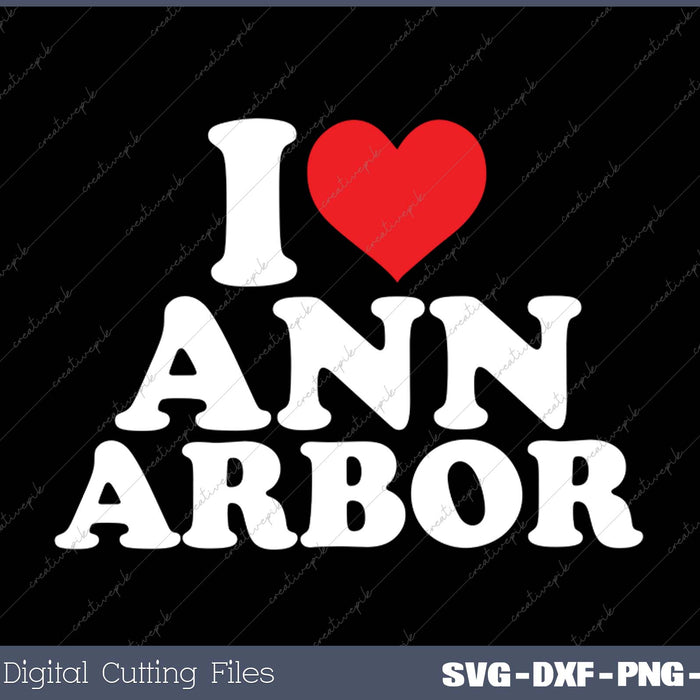 I Love Ann Arbor SVG PNG Cutting Printable Files