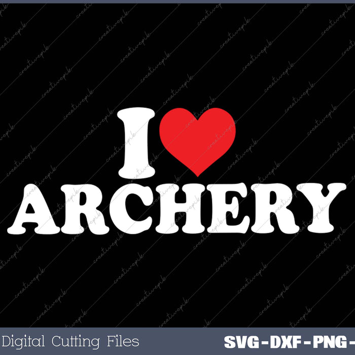 I Love Archery SVG PNG Cutting Printable Files