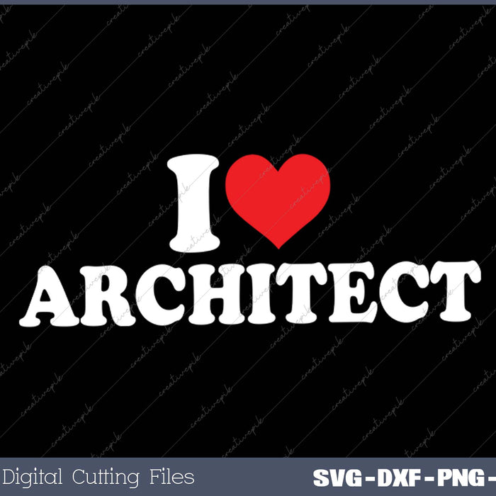 I Love Architect SVG PNG Cutting Printable Files