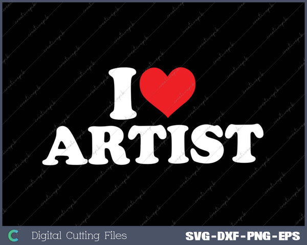 I Love Artist SVG PNG Cutting Printable Files