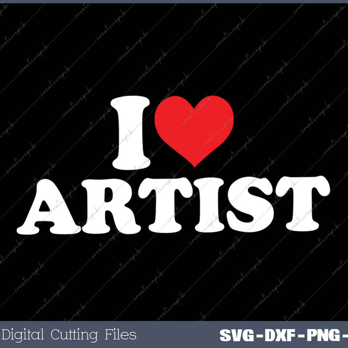 I Love Artist SVG PNG Cutting Printable Files