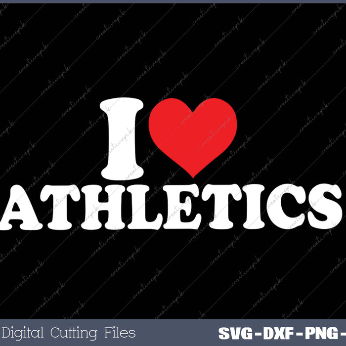 I Love Athletics SVG PNG Cutting Printable Files