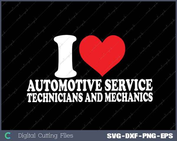 I Love Automotive Service Technicians And Mechanics SVG PNG Cutting Printable Files