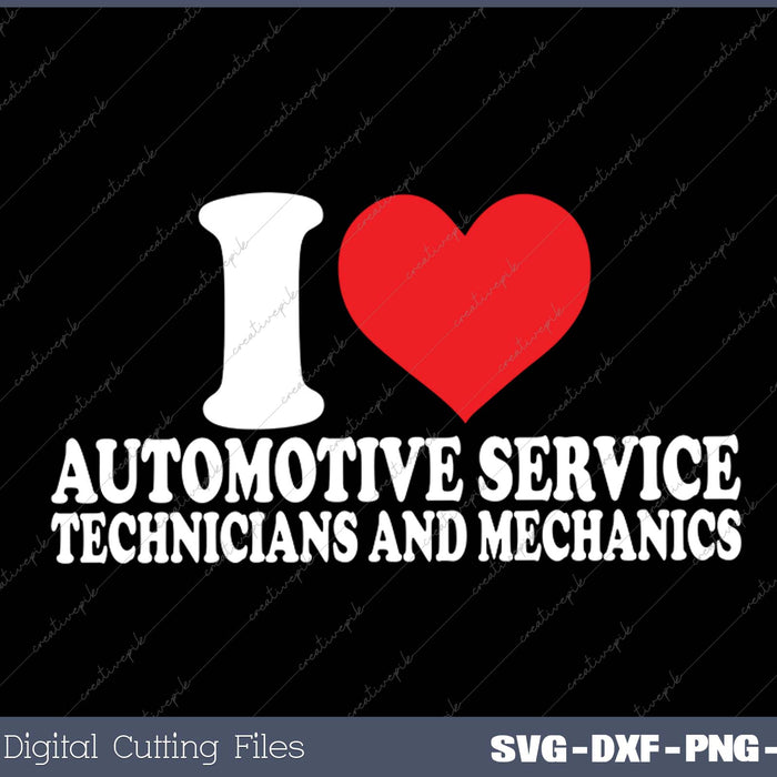 I Love Automotive Service Technicians And Mechanics SVG PNG Cutting Printable Files