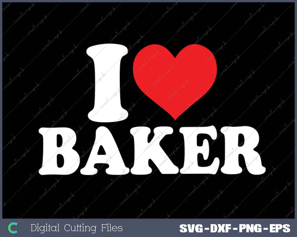 I Love Baker SVG PNG Cutting Printable Files
