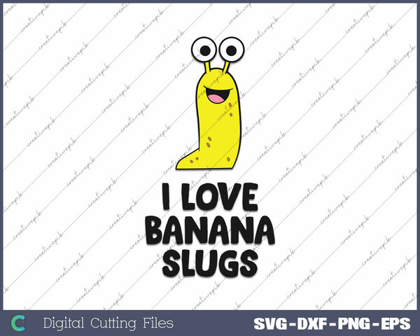 I Love Banana Slugs Funny Banana Slug Lover