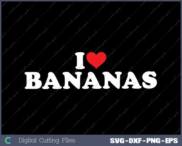 I Love Bananas Funny Banana Lover