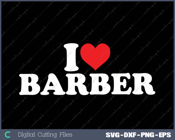 I Love Barber SVG PNG Cutting Printable Files