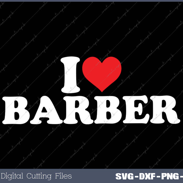 I Love Barber SVG PNG Cutting Printable Files