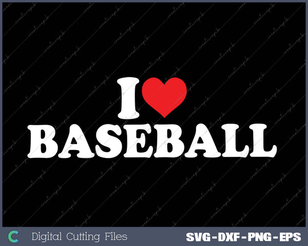 I Love Baseball SVG PNG Cutting Printable Files