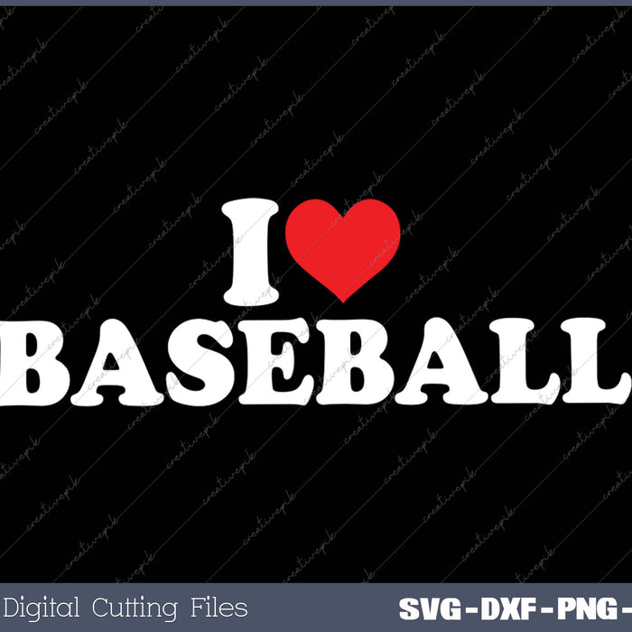 I Love Baseball SVG PNG Cutting Printable Files