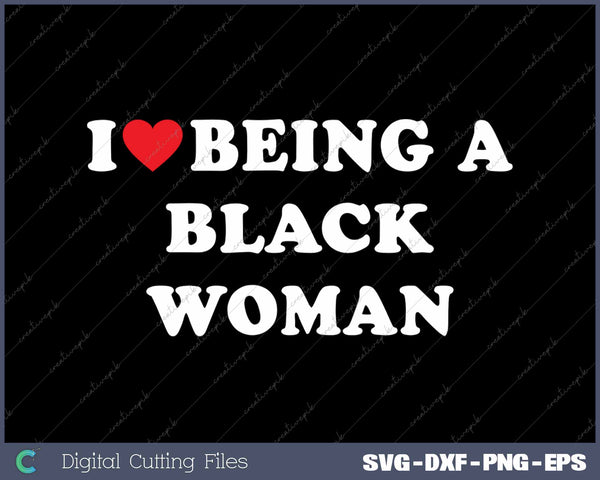 I Love Being A Black Woman SVG PNG Cutting Printable Files