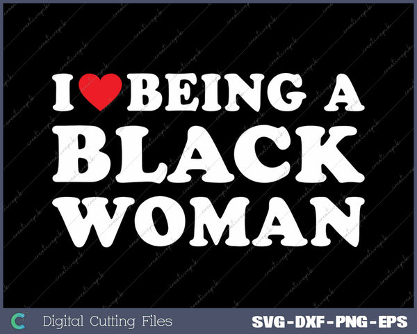 I Love Being A Black Woman SVG PNG Cutting Printable Files