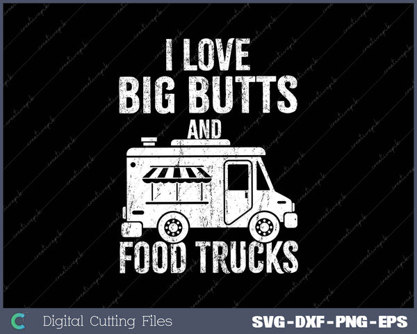 I Love Big Butts And Food Trucks