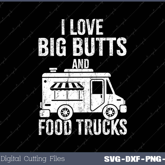 I Love Big Butts And Food Trucks