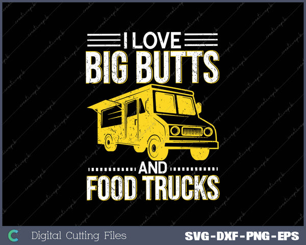 I Love Big Butts and Food Trucks  Food Truck Service Gift 