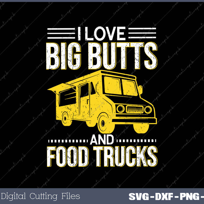 I Love Big Butts and Food Trucks  Food Truck Service Gift 