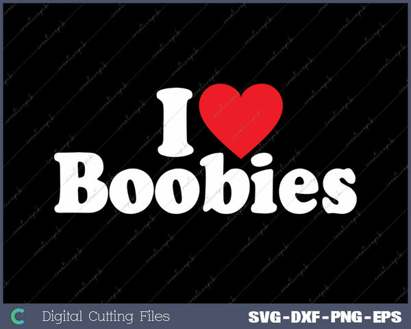I Love Boobies SVG PNG Cutting Printable Files