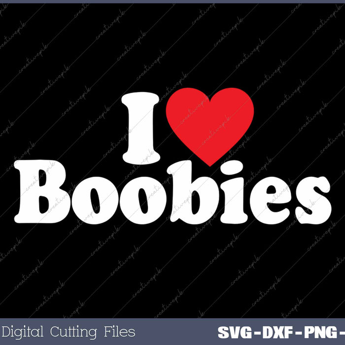 I Love Boobies SVG PNG Cutting Printable Files