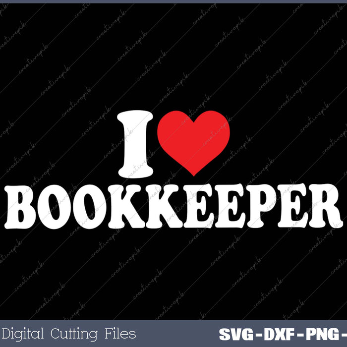 I Love Bookkeeper SVG PNG Cutting Printable Files