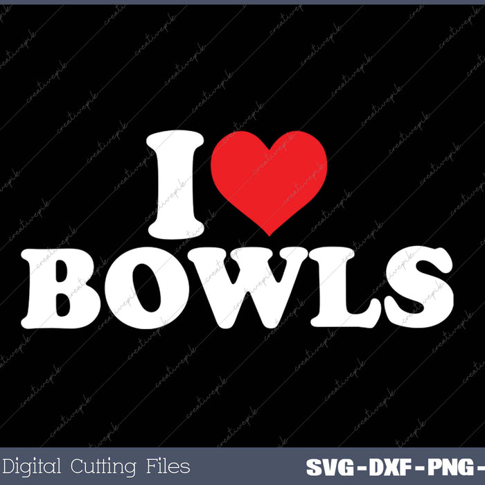I Love Bowls SVG PNG Cutting Printable Files