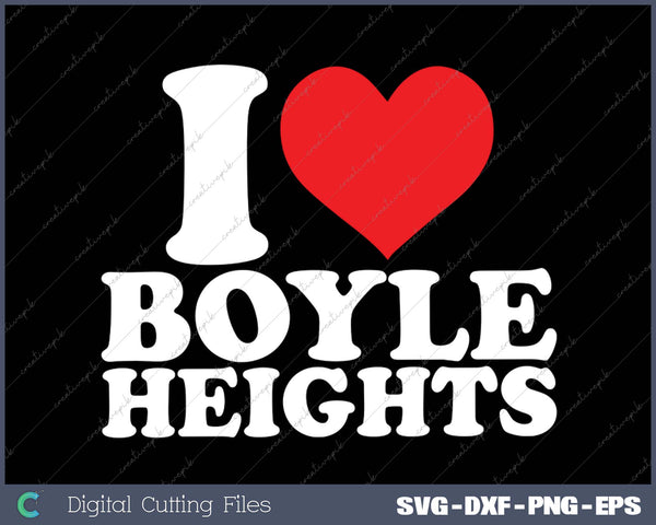 I Love Boyle Heights SVG PNG Cutting Printable Files