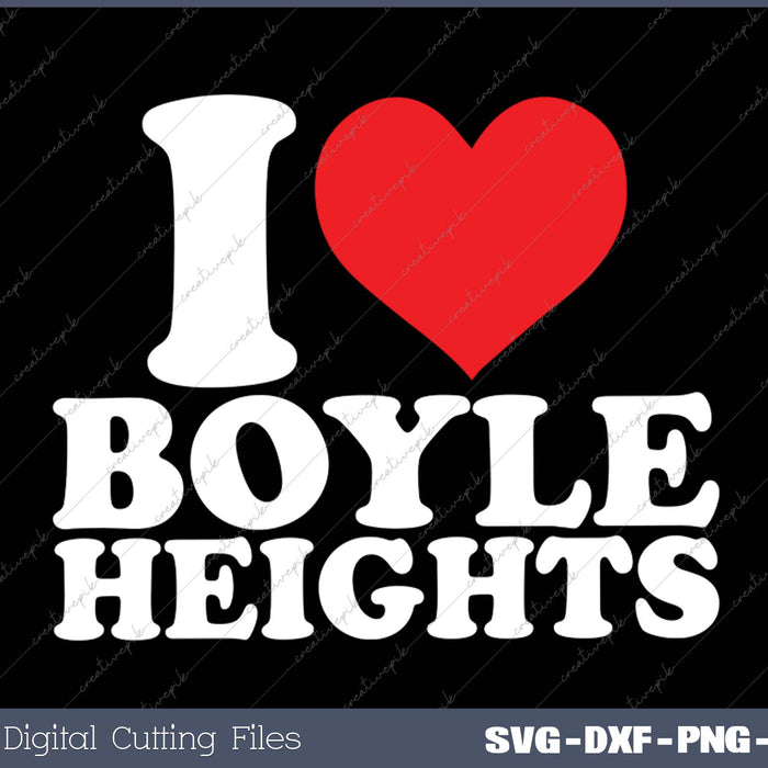 I Love Boyle Heights SVG PNG Cutting Printable Files