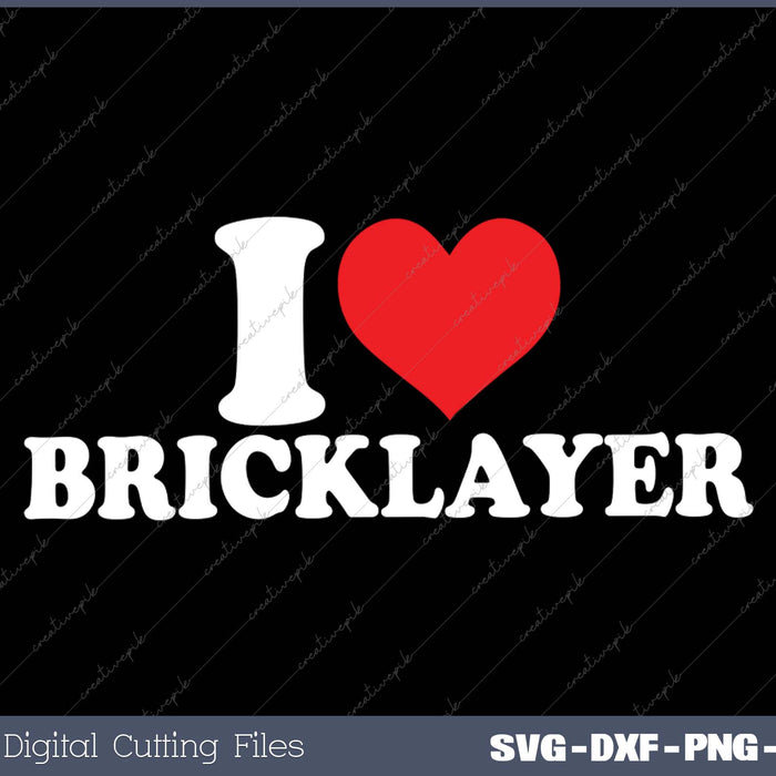 I Love Bricklayer SVG PNG Cutting Printable Files