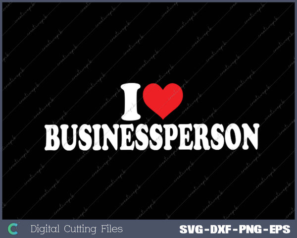 I Love Businessperson SVG PNG Cutting Printable Files